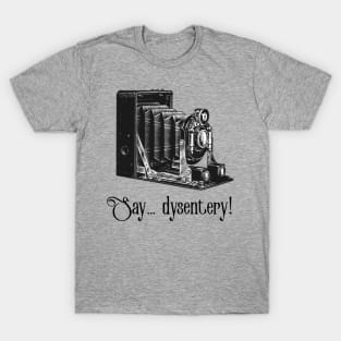 Say Dysentery! T-Shirt